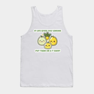 If Life Gives You Lemons Put Them On A T-Shirt Tank Top
